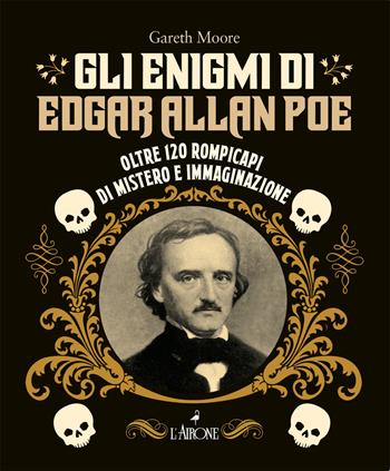 Gli enigmi di Edgar Allan Poe. Oltre 120 rompicapi di mistero e immaginazione - Gareth Moore - Libro L'Airone Editrice Roma 2025, La sfinge | Libraccio.it