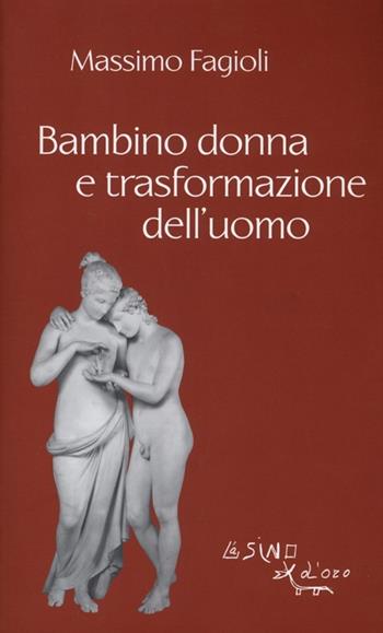 Bambino donna e trasformazione dell'uomo - Massimo Fagioli - Libro L'Asino d'Oro 2013, I libri di Massimo Fagioli | Libraccio.it