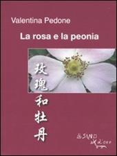 La rosa e la peonia. Ediz. italiana e cinese
