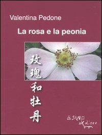 La rosa e la peonia. Ediz. italiana e cinese  - Libro L'Asino d'Oro 2010 | Libraccio.it