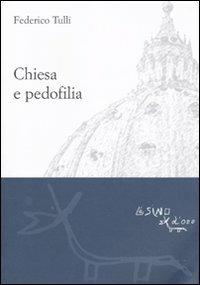 Chiesa e pedofilia. Non lasciate che i pargoli vadano a loro - Federico Tulli - Libro L'Asino d'Oro 2010 | Libraccio.it