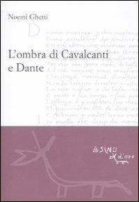 L' ombra di Cavalcanti e Dante - Noemi Ghetti - Libro L'Asino d'Oro 2011 | Libraccio.it