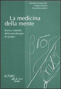 La medicina della mente. Storia e metodo della psicoterapia di gruppo - Daniela Colamedici, Andrea Masini, Gioia Roccioletti - Libro L'Asino d'Oro 2011, Bios Psichè | Libraccio.it