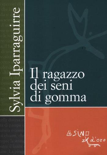 Il ragazzo dei seni di gomma - Sylvia Iparraguirre - Libro L'Asino d'Oro 2012, Omero | Libraccio.it