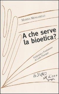 A che serve la bioetica? - Marina Mengarelli - Libro L'Asino d'Oro 2011, I saggetti | Libraccio.it