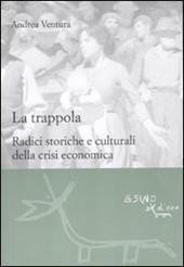 La trappola. Radici storiche e culturali della crisi economica