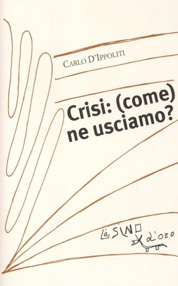 Crisi: (come) ne usciamo? - Carlo D'Ippoliti - Libro L'Asino d'Oro 2012, I saggetti | Libraccio.it