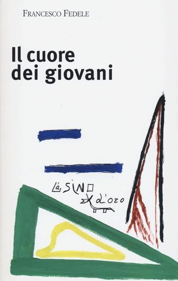 Il cuore dei giovani - Francesco Fedele - Libro L'Asino d'Oro 2013, Il mito di cura | Libraccio.it