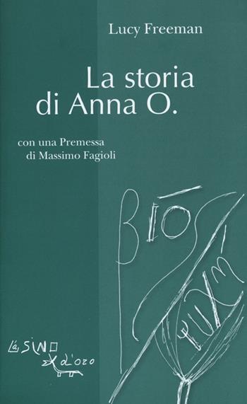 La storia di Anna O. - Lucy Freeman - Libro L'Asino d'Oro 2013, Bios Psichè | Libraccio.it