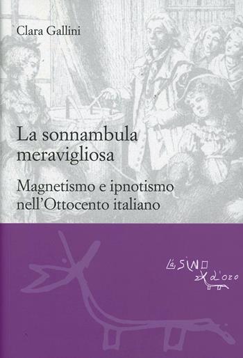 La sonnambula meravigliosa. Magnetismo e ipnotismo nell'Ottocento italiano - Clara Gallini - Libro L'Asino d'Oro 2013, Le gerle | Libraccio.it