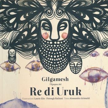Gilgamesh. L'epopea del re di Uruk - Laurie Elie, Forough Raihani, Alessandra Grimaldi - Libro L'Asino d'Oro 2013 | Libraccio.it