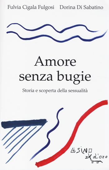 Amore senza bugie. Storia e scoperta della sessualità - Fulvia Cigala Fulgosi, Dorina Di Sabatino - Libro L'Asino d'Oro 2014 | Libraccio.it