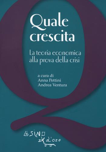 Quale crescita? La teoria economica alla prova della crisi  - Libro L'Asino d'Oro 2014, Le api | Libraccio.it