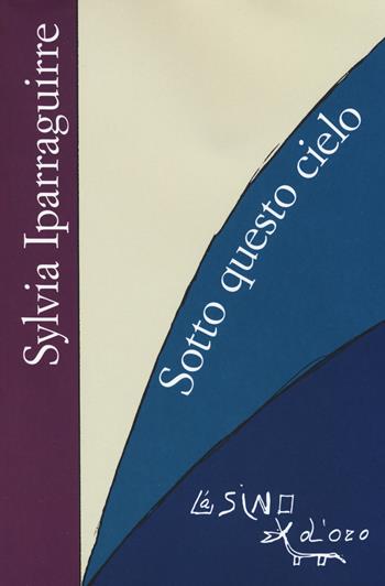 Sotto questo cielo - Sylvia Iparraguirre - Libro L'Asino d'Oro 2014, Omero | Libraccio.it