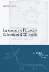 La scienza e l'Europa. Dalle origini al XIII secolo