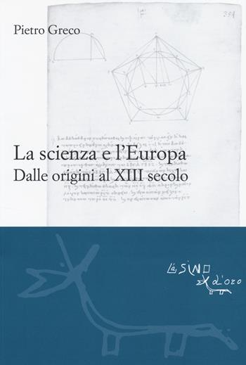 La scienza e l'Europa. Dalle origini al XIII secolo - Pietro Greco - Libro L'Asino d'Oro 2014, Le gerle | Libraccio.it