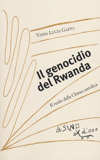 Il genocidio del Rwanda. Il ruolo della Chiesa cattolica - Vania Lucia Gaito - Libro L'Asino d'Oro 2014, I saggetti | Libraccio.it
