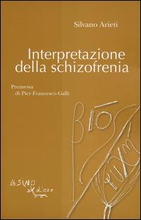 Interpretazione della schizofrenia - Silvano Arieti - Libro L'Asino d'Oro 2014, Bios Psichè | Libraccio.it