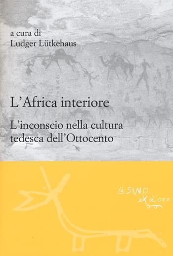 L' Africa interiore. L'inconscio nella cultura tedesca dell'Ottocento  - Libro L'Asino d'Oro 2015, Le gerle | Libraccio.it