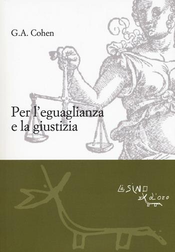 Per l'eguaglianza e la giustizia - Gerald Allan Cohen - Libro L'Asino d'Oro 2016, Le gerle | Libraccio.it