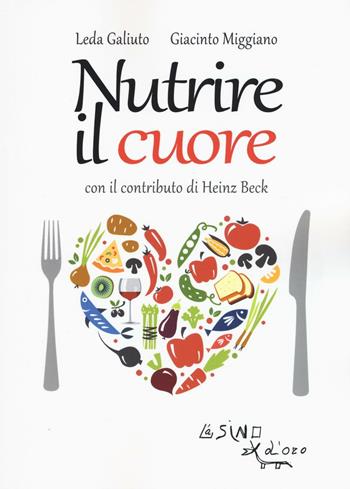 Nutrire il cuore - Leda Galiuto, Giacinto Miggiano, Heinz Beck - Libro L'Asino d'Oro 2016 | Libraccio.it