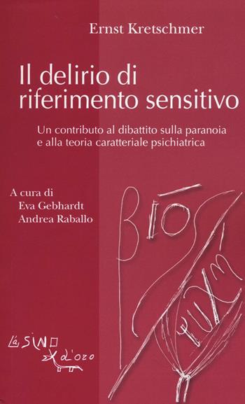 Il delirio di riferimento sensitivo. Un contributo al dibattito sulla paranoia e alla teoria psichiatrica - Ernst Kretschmer - Libro L'Asino d'Oro 2016, Bios Psichè. La memoria | Libraccio.it