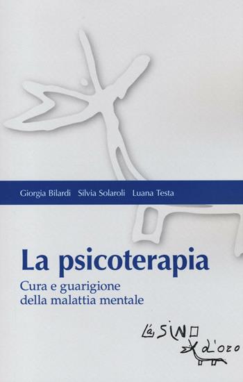 La psicoterapia. Cura e guarigione della malattia mentale - Giorgia Bilardi, Silvia Solaroli, Luana Testa - Libro L'Asino d'Oro 2016, Bios Psichè | Libraccio.it