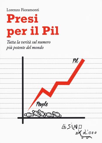 Presi per il PIL. Tutta la verità sul numero più potente del mondo - Lorenzo Fioramonti - Libro L'Asino d'Oro 2017, Le api | Libraccio.it