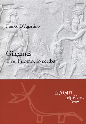 Gilgames. Il re, l'uomo, lo scriba. Ediz. ampliata - Franco D'Agostino - Libro L'Asino d'Oro 2017, Le gerle | Libraccio.it