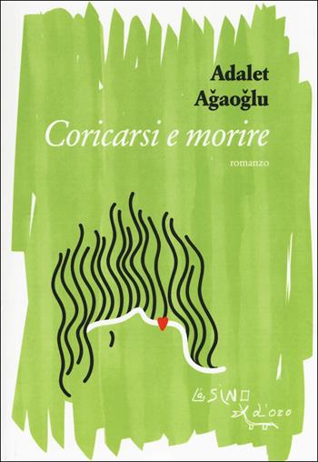 Coricarsi e morire - Adalet Agaoglu - Libro L'Asino d'Oro 2017, Omero | Libraccio.it