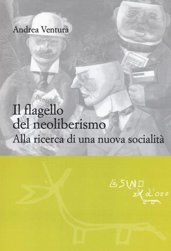 Il flagello del neoliberismo. Alla ricerca di una nuova socialità - Andrea Ventura - Libro L'Asino d'Oro 2018, Le gerle | Libraccio.it