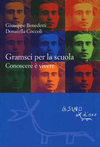 Gramsci per la scuola. Conoscere è vivere - Giuseppe Benedetti, Donatella Coccoli - Libro L'Asino d'Oro 2018, Le gerle | Libraccio.it