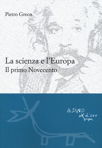 La scienza e l'Europa. Il primo Novecento - Pietro Greco - Libro L'Asino d'Oro 2018, Le gerle | Libraccio.it