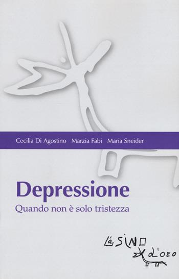 Depressione. Quando non è solo tristezza - Cecilia Di Agostino, Marzia Fabi, Maria Sneider - Libro L'Asino d'Oro 2018, Bios Psichè | Libraccio.it