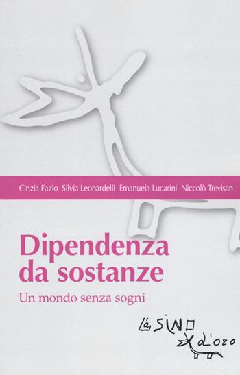 Dipendenza da sostanze. Un mondo senza sogni - Cinzia Fazio, Silvia Leonardelli, Emanuela Lucarini - Libro L'Asino d'Oro 2019, Bios Psichè. Adolescenza | Libraccio.it