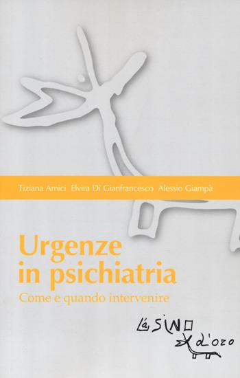 Urgenze in psichiatria. Come e quando intervenire - Tiziana Amici, Elvira Di Gianfrancesco, Alessio Giampà - Libro L'Asino d'Oro 2019, Bios Psichè. Adolescenza | Libraccio.it