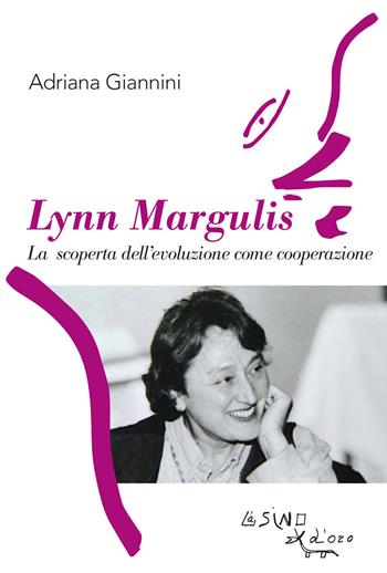 Lynn Margulis. La scoperta dell'evoluzione come cooperazione - Adriana Giannini - Libro L'Asino d'Oro 2021, Profilo di donna | Libraccio.it