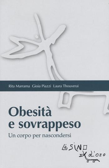 Obesità e sovrappeso. Un corpo per nascondersi - Rita Marrama, Gioia Piazzi, Laura Thouverai - Libro L'Asino d'Oro 2020, Bios Psichè. Adolescenza | Libraccio.it