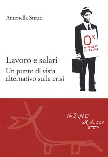 Lavoro e salari. Un punto di vista alternativo sulla crisi - Antonella Stirati - Libro L'Asino d'Oro 2020, Le gerle | Libraccio.it