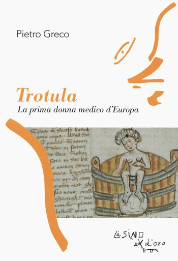 Trotula. La prima donna medico d’Europa - Pietro Greco - Libro L'Asino d'Oro 2020, Profilo di donna | Libraccio.it