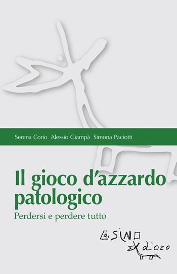 Il gioco d'azzardo patologico. Perdersi e perdere tutto - Serena Corio, Alessio Giampà, Simona Paciotti - Libro L'Asino d'Oro 2021, Bios Psichè | Libraccio.it