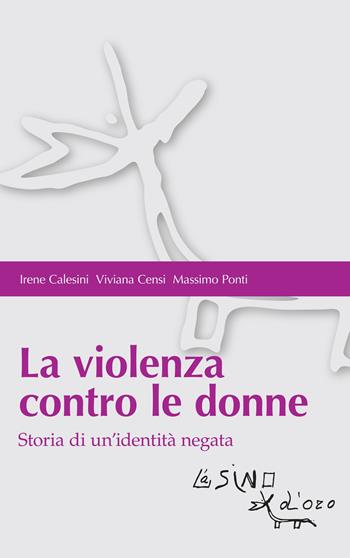 La violenza contro le donne. Storia di un'identità negata - Irene Calesini, Viviana Censi, Massimo Ponti - Libro L'Asino d'Oro 2021, Bios Psichè. Adolescenza | Libraccio.it