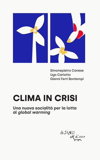 Clima in crisi. Una nuova socialità per la lotta al global warming - Simonepietro Canese, Ugo Carlotto, Gianni Ferri Bontempi - Libro L'Asino d'Oro 2021, I saggetti | Libraccio.it