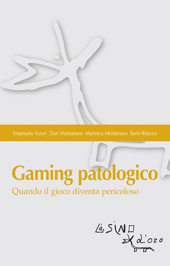 Gaming patologico. Quando il gioco diventa pericoloso - Emanuela Atzori, Dori Montanaro, Marinica Montanaro - Libro L'Asino d'Oro 2021, Bios Psichè | Libraccio.it