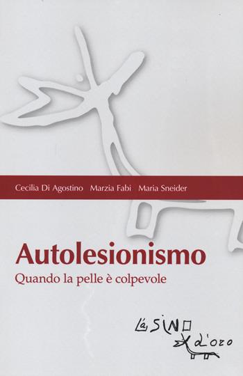 Autolesionismo. Quando la pelle è colpevole - Cecilia Di Agostino, Marzia Fabi, Maria Sneider - Libro L'Asino d'Oro 2021, Bios Psichè | Libraccio.it