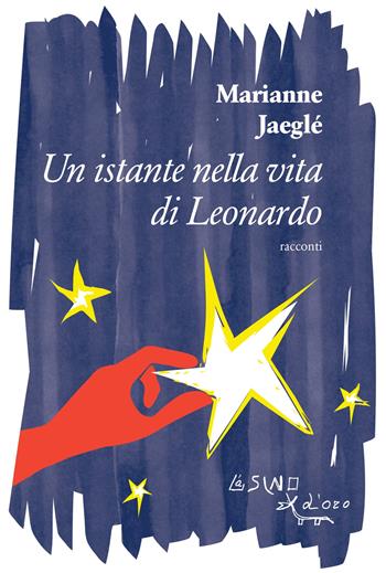 Un istante nella vita di Leonardo (e altri racconti) - Marianne Jaeglé - Libro L'Asino d'Oro 2022, Omero | Libraccio.it