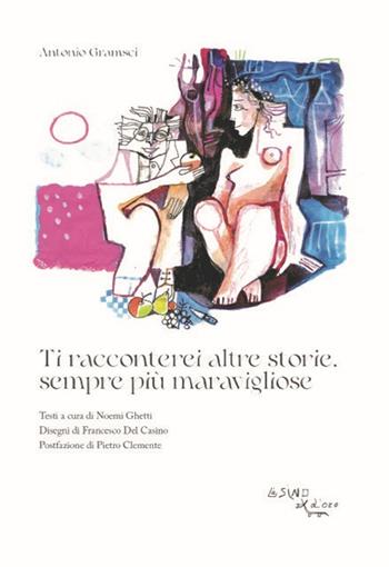 Ti racconterei altre storie, sempre più maravigliose - Antonio Gramsci - Libro L'Asino d'Oro 2022 | Libraccio.it