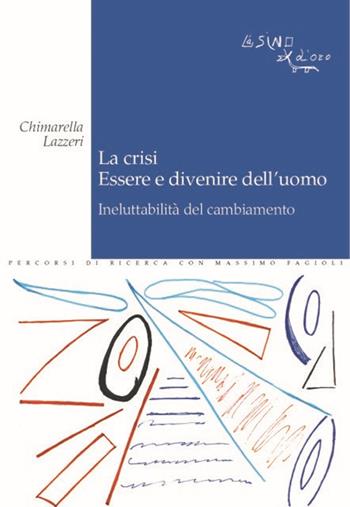 La crisi. Essere e divenire dell'uomo. Ineluttabilità del cambiamento - Chimarella Lazzeri - Libro L'Asino d'Oro 2023, Percorsi di ricerca con Massimo Fagioli | Libraccio.it