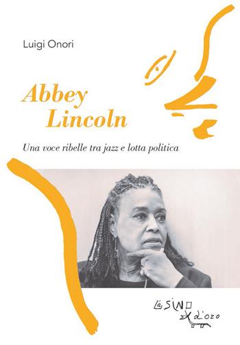 Abbey Lincoln. Una voce ribelle tra jazz e lotta politica - Luigi Onori - Libro L'Asino d'Oro 2023, Profilo di donna | Libraccio.it