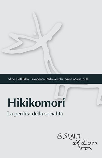 Hikikomori. La perdita della socialità - Alice Dell'Erba, Francesca Padrevecchi, Anna Maria Zulli - Libro L'Asino d'Oro 2023, Bios Psichè. Adolescenza | Libraccio.it